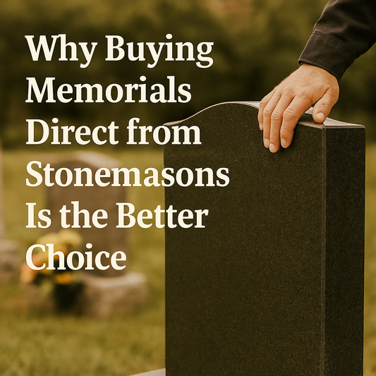 Why Buying Memorials Direct from Stonemasons Is the Better Choice